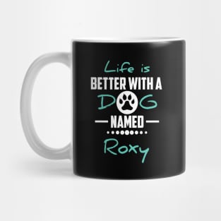 Life Is Better With A Dog Named Roxy Mug
